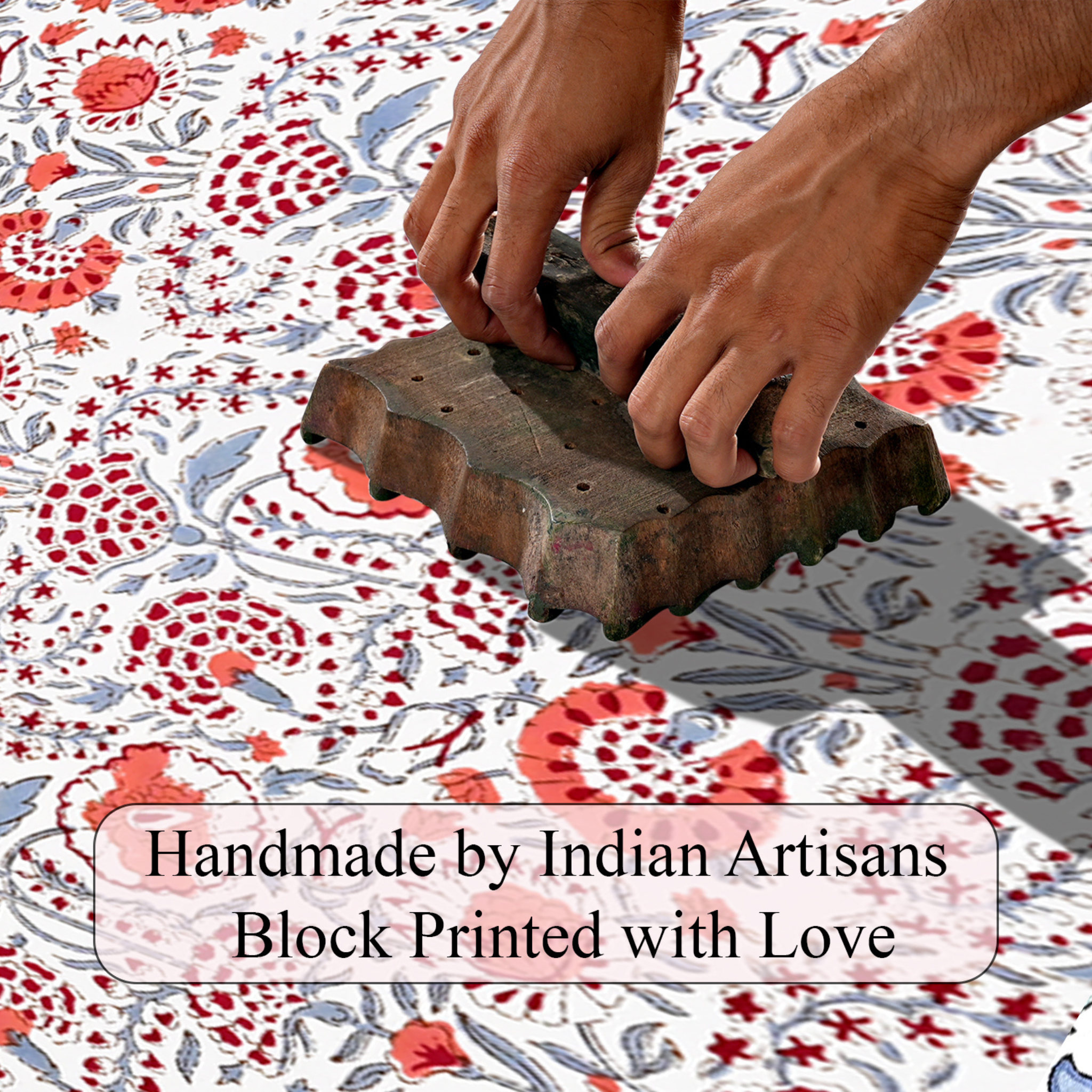 Handmade block printing process on fabric with text 'Handmade by Indian Artisans Block Printed with Love'.